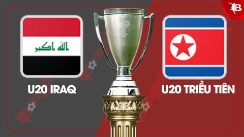 Nhận định bóng đá trận U20 Iraq vs U20 Triều Tiên, 14h00 ngày 13/2